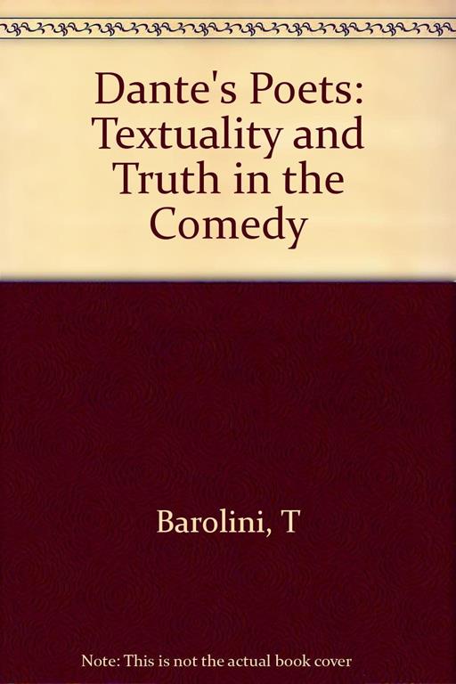 Dante's Poets: Textuality and Truth in the COMEDY (Princeton Legacy Library, 57)