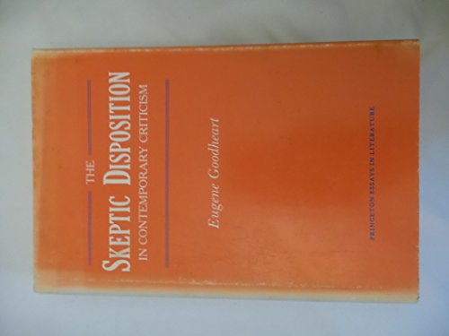 The Skeptic Disposition In Contemporary Criticism (Princeton Essays in Literature)