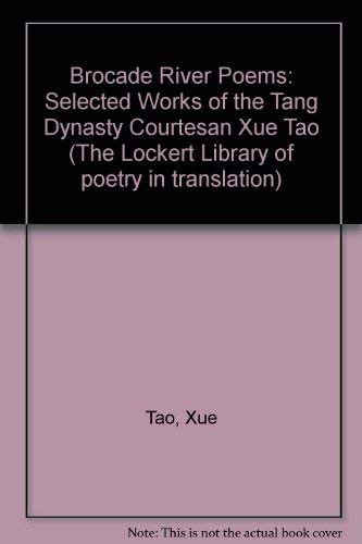 Brocade River Poems: Selected Works of the Tang Dynasty Courtesan (The Lockert Library of Poetry in Translation, 32)