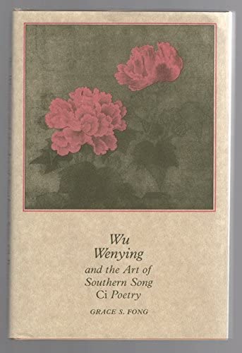 Wu Wenying and the Art of Southern Song Ci Poetry (Princeton Legacy Library, 4148)