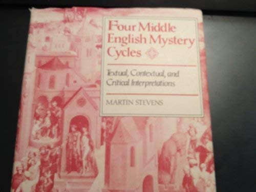 Four Middle English Mystery Cycles: Textual, Contextual, and Critical Interpretations (Princeton Legacy Library, 4179)