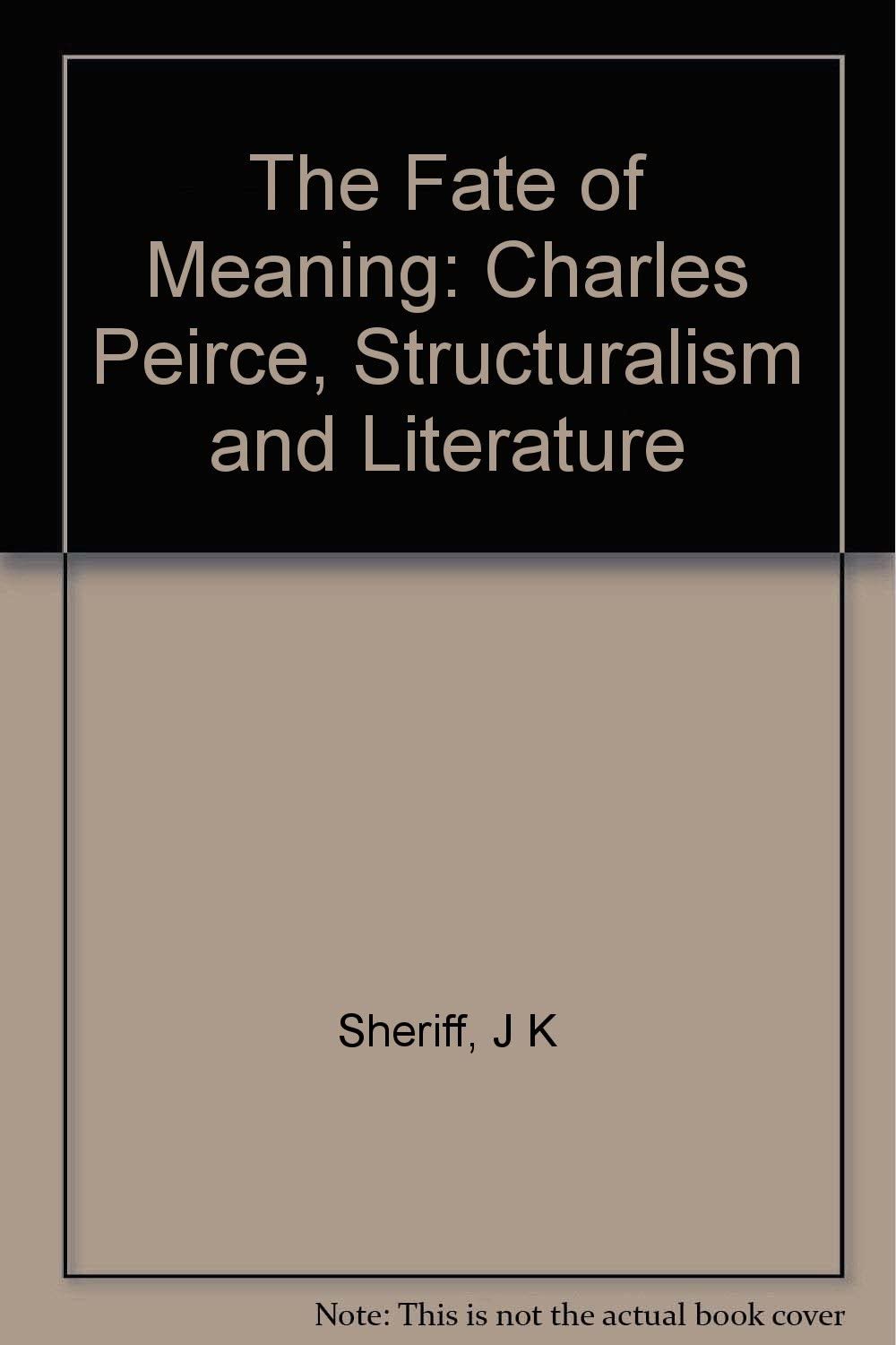 The Fate of Meaning: Charles Peirce, Structuralism, and Literature (Princeton Legacy Library, 963)