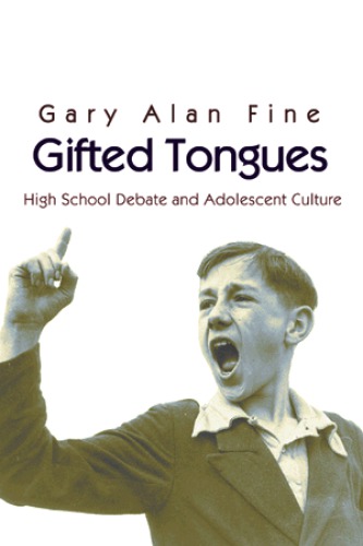 Gifted Tongues: High School Debate and Adolescent Culture (Princeton Studies in Cultural Sociology)