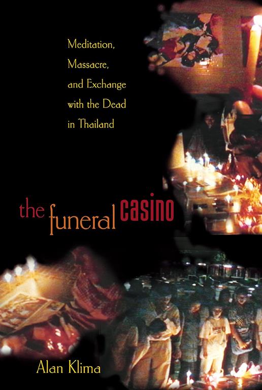 The Funeral Casino: Meditation, Massacre, and Exchange with the Dead in Thailand