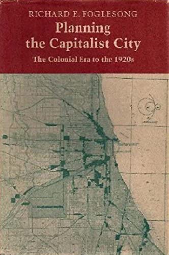 Planning the Capitalist City: The Colonial Era to the 1920s (Princeton Legacy Library, 106)