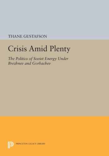 Crisis amid Plenty: The Politics of Soviet Energy under Brezhnev and Gorbachev (Princeton Legacy Library, 1028)