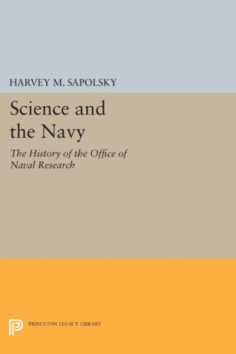 Science and the Navy: The History of the Office of Naval Research (Princeton Legacy Library)