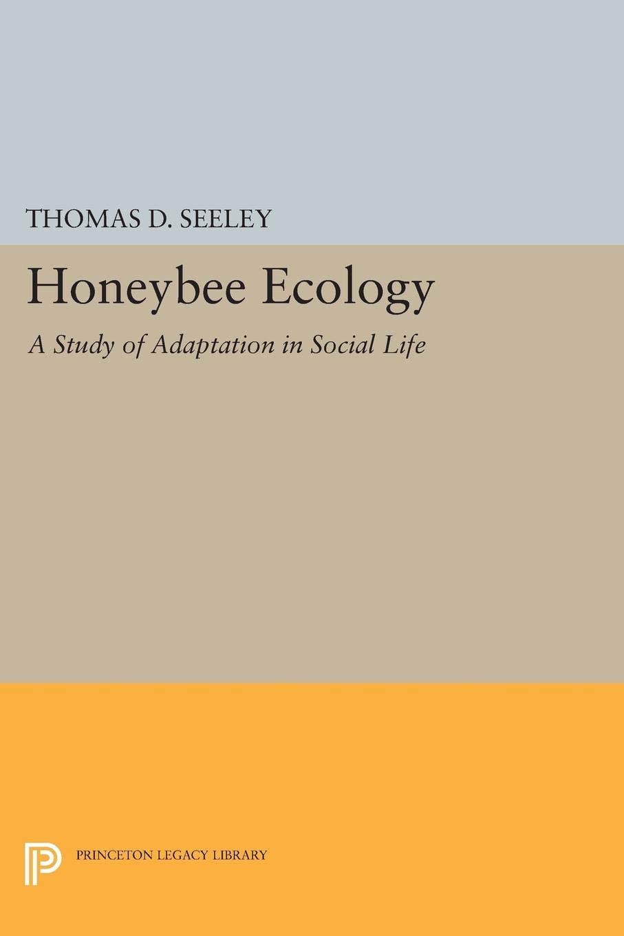 Honeybee Ecology: A Study of Adaption in Social Life (Monographs in Behavior and Ecology)