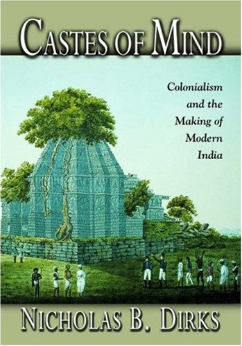 Castes of Mind: Colonialism and the Making of Modern India.