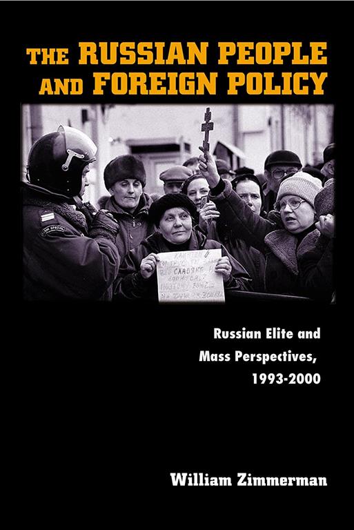 The Russian People and Foreign Policy: Russian Elite and Mass Perspectives, 1993-2000