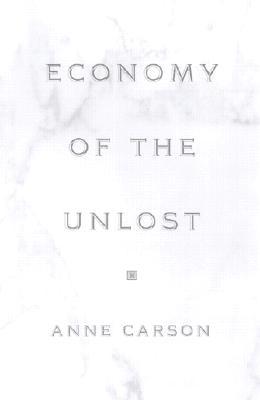 Economy of the Unlost: (Reading Simonides of Keos with Paul Celan) (Martin Classical Lectures)