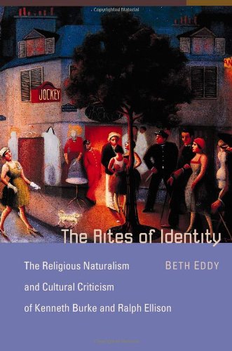 The Rites of Identity: The Religious Naturalism and Cultural Criticism of Kenneth Burke and Ralph Ellison