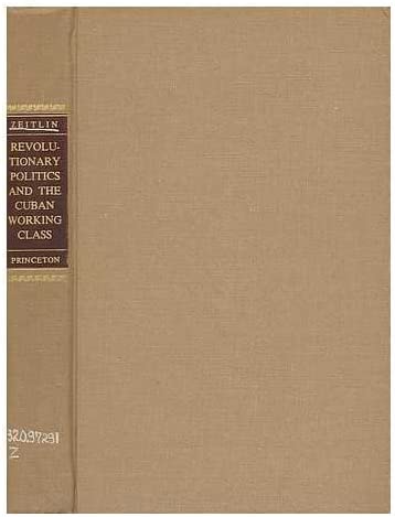 Revolutionary Politics and the Cuban Working Class (Princeton Legacy Library, 3812)