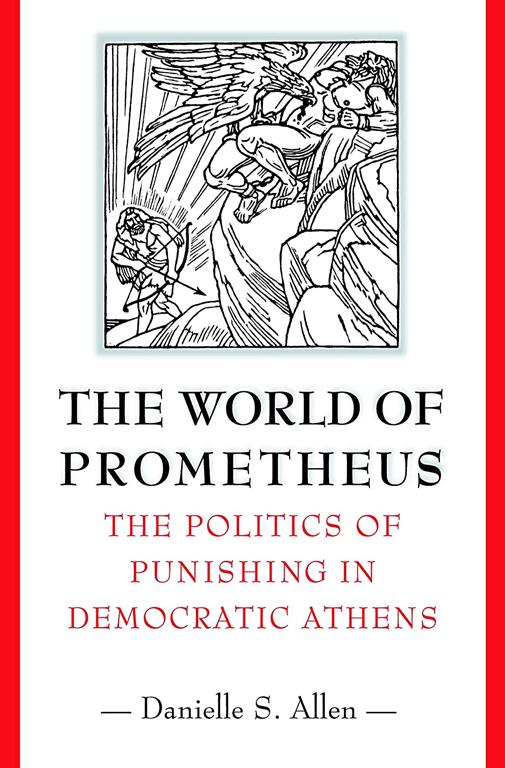 The World of Prometheus: The Politics of Punishing in Democratic Athens