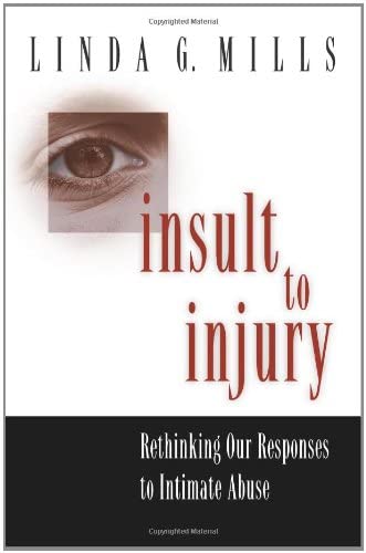 Insult to Injury: Rethinking our Responses to Intimate Abuse