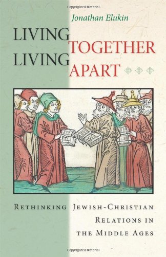 Living together, living apart : rethinking Jewish-Christian relations in the Middle Ages