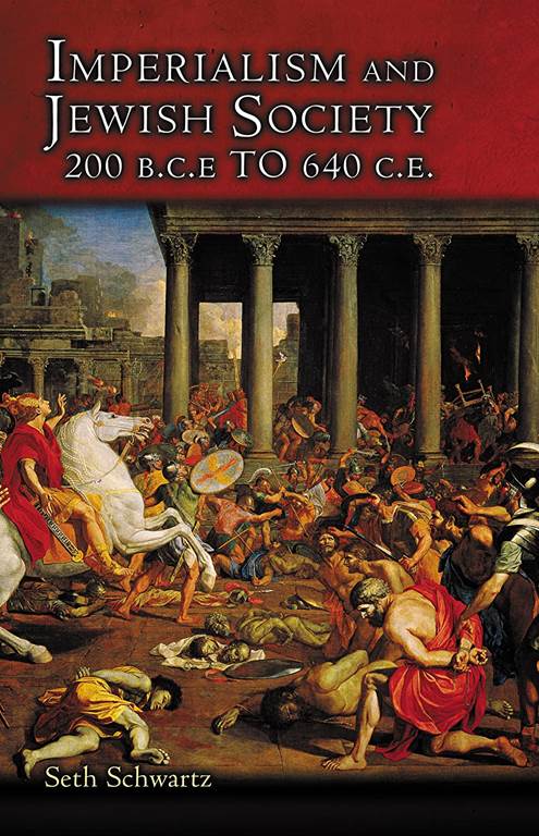 Imperialism and Jewish Society: 200 B.C.E. to 640 C.E. (Jews, Christians, and Muslims from the Ancient to the Modern World, 32)