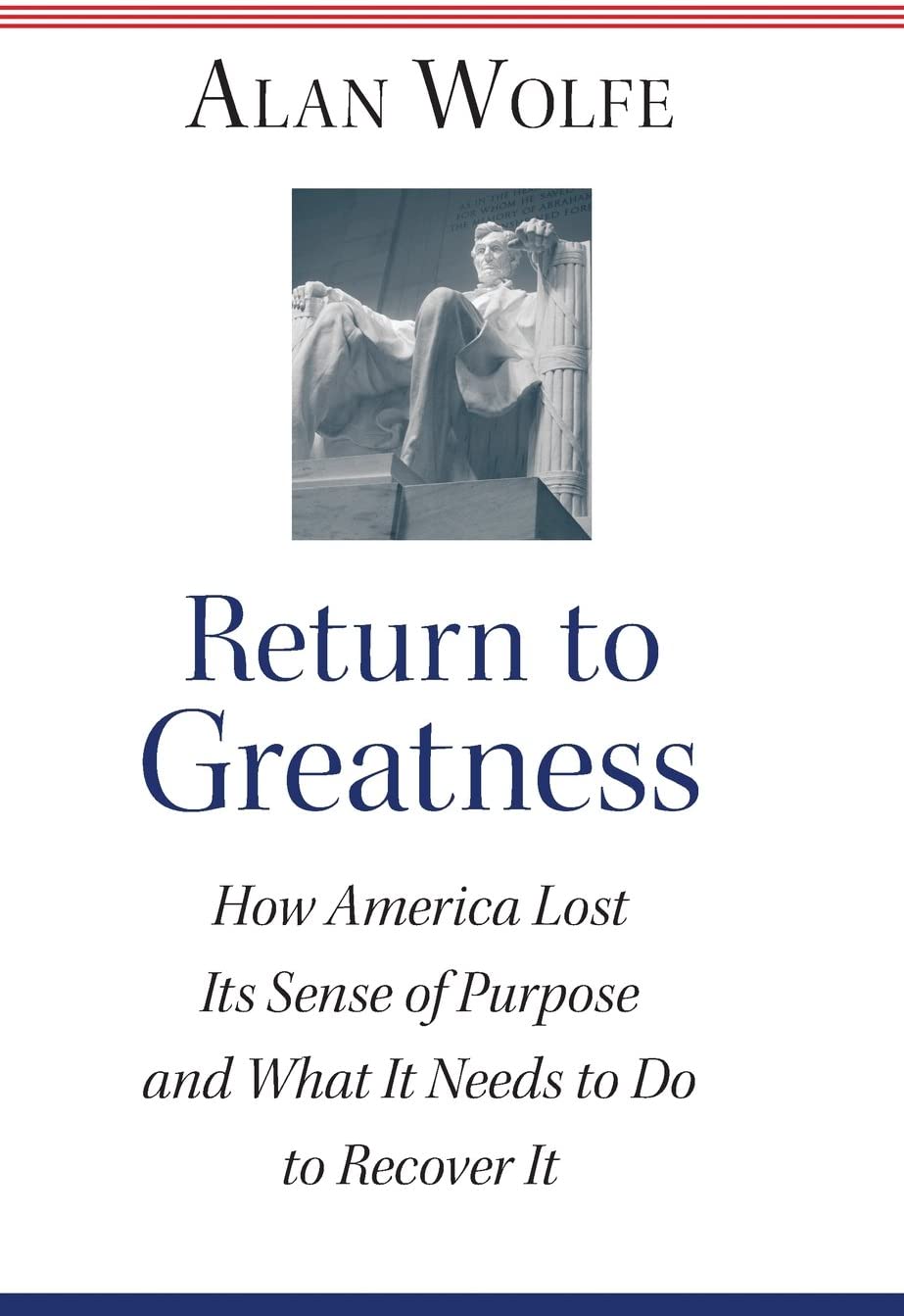 Return to Greatness: How America Lost Its Sense of Purpose and What It Needs to Do to Recover It