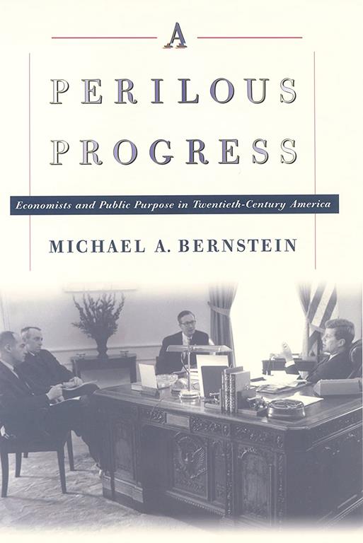 A Perilous Progress: Economists and Public Purpose in Twentieth-Century America