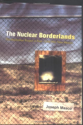 The Nuclear Borderlands: The Manhattan Project in Post-Cold War New Mexico