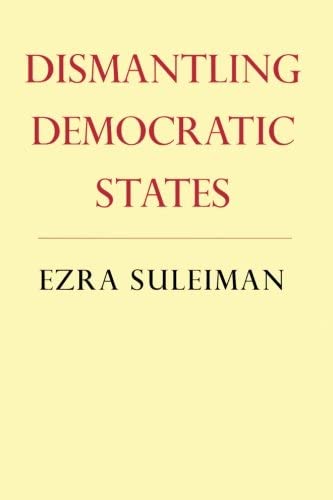 Dismantling Democratic States (Princeton Studies in American Politics (Paperback))