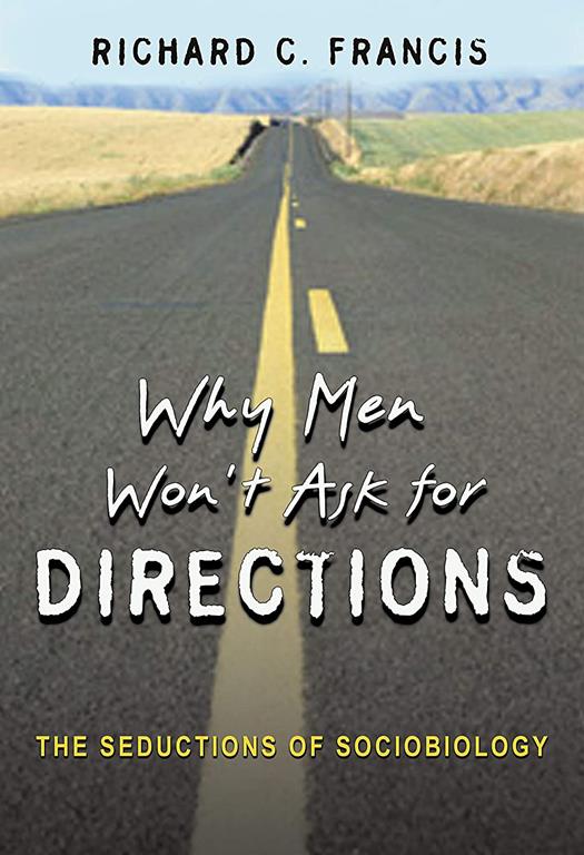 Why Men Won't Ask for Directions: The Seductions of Sociobiology