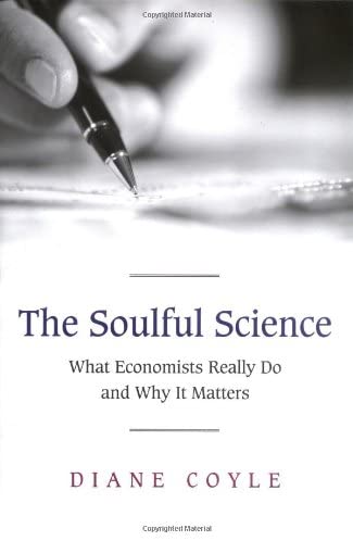 The Soulful Science: What Economists Really Do and Why It Matters