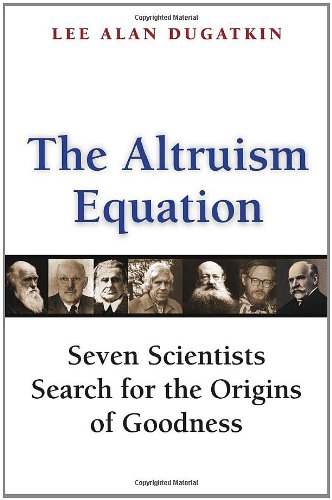 The Altruism Equation: Seven Scientists Search for the Origins of Goodness