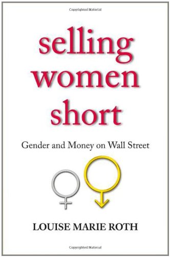 Selling Women Short: Gender and Money on Wall Street