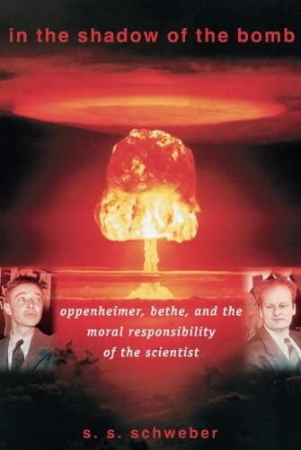 In the Shadow of the Bomb: Oppenheimer, Bethe, and the Moral Responsibility of the Scientist (Princeton Series in Physics)