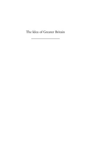 The Idea of Greater Britain: Empire and the Future of World Order, 1860-1900