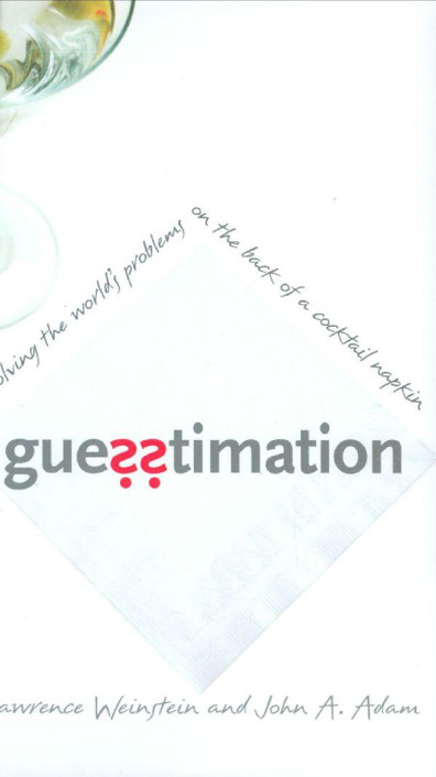 Guesstimation: Solving the World's Problems on the Back of a Cocktail Napkin