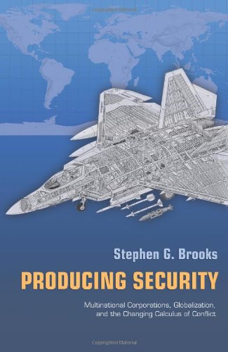 Producing Security: Multinational Corporations, Globalization, and the Changing Calculus of Conflict (Princeton Studies in International History and Politics, 134)