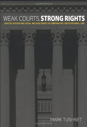 Weak Courts, Strong Rights: Judicial Review and Social Welfare Rights in Comparative Constitutional Law