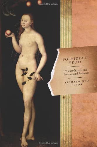 Forbidden Fruit: Counterfactuals and International Relations