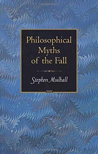 Philosophical Myths of the Fall (Princeton Monographs in Philosophy)