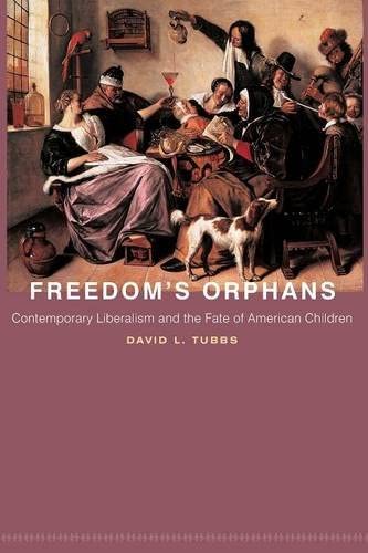 Freedom's Orphans: Contemporary Liberalism and the Fate of American Children (New Forum Books, 51)