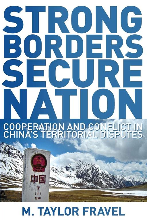 Strong Borders, Secure Nation: Cooperation and Conflict in China's Territorial Disputes (Princeton Studies in International History and Politics, 111)