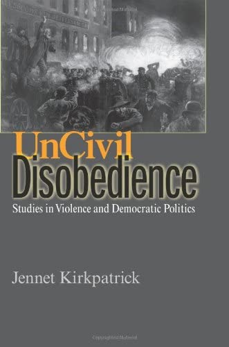 Uncivil Disobedience: Studies in Violence and Democratic Politics