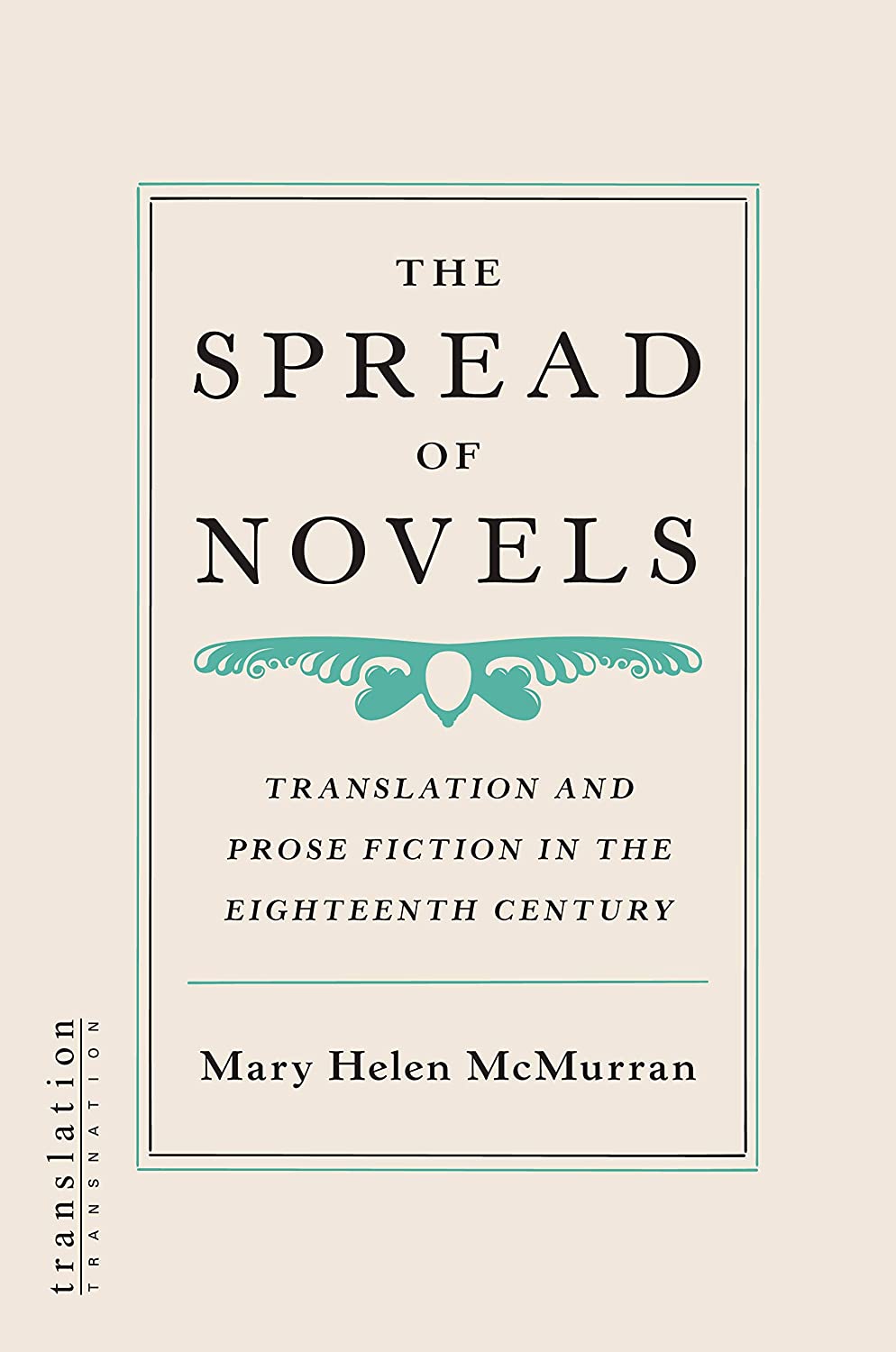 The Spread of Novels: Translation and Prose Fiction in the Eighteenth Century (Translation/Transnation)