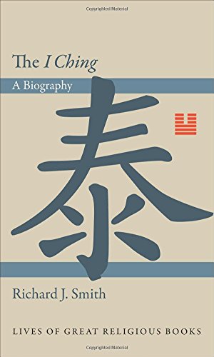 The I Ching: A Biography (Lives of Great Religious Books, 11)