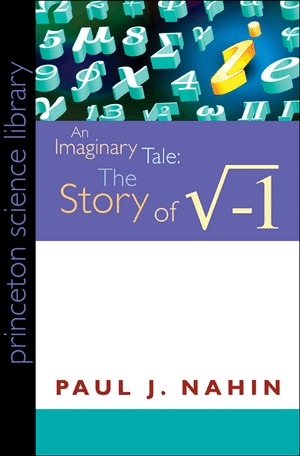 An Imaginary Tale - The Story of Square Root Minus One (Princeton Science Library)