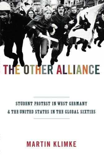 The Other Alliance: Student Protest in West Germany and the United States in the Global Sixties (America in the World)