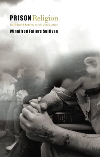 Prison Religion: Faith-Based Reform and the Constitution