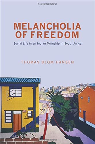 Melancholia of Freedom: Social Life in an Indian Township in South Africa