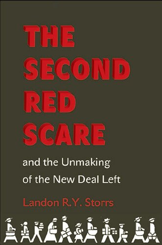 The Second Red Scare and the Unmaking of the New Deal Left (Politics and Society in Modern America, 88)