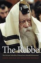 The Rebbe: The Life and Afterlife of Menachem Mendel Schneerson