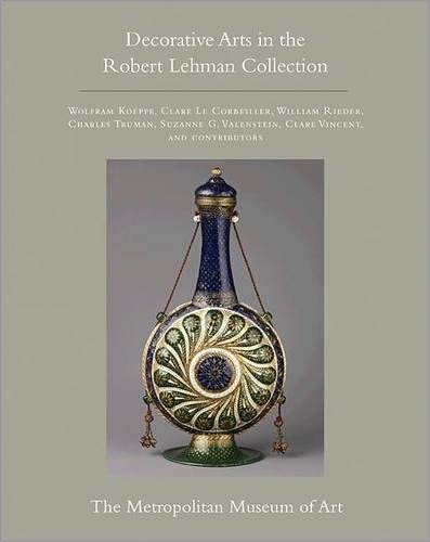 The Robert Lehman Collection at The Metropolitan Museum of Art, Volume XV: Decorative Arts