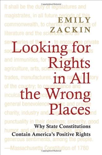 Looking for Rights in All the Wrong Places: Why State Constitutions Contain America's Positive Rights (Princeton Studies in American Politics: ... and Comparative Perspectives, 132)