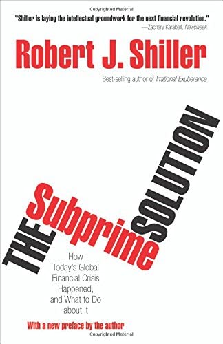 The Subprime Solution: How Today's Global Financial Crisis Happened, and What to Do about It